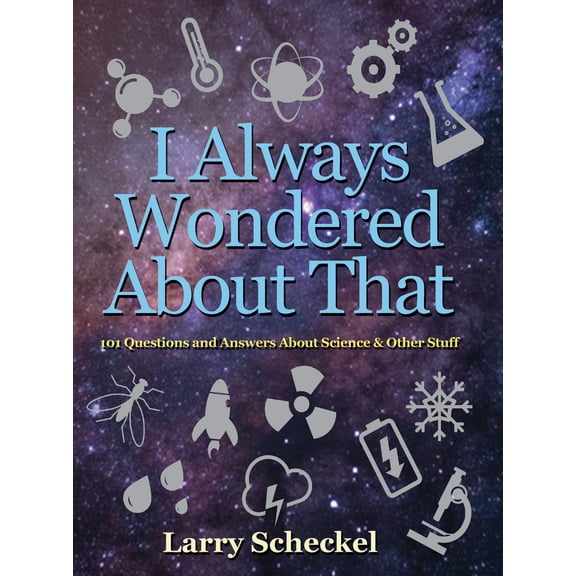 I Always Wondered About That : 101 Questions and Answers about Science and Other Stuff (Hardcover)