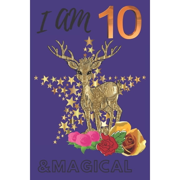 I Am 10 And Magical I Am Happy: Happy birthday boys, girls, men, women, mom, Father, sister, brother, (Paperback)