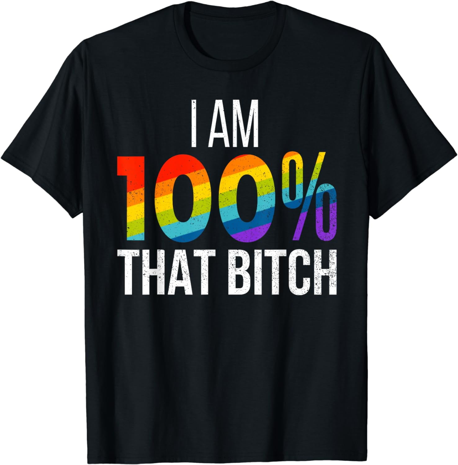 I Am 100% That Bitch Funny Gay Lesbian Pride LGBT Rainbow T-Shirt ...