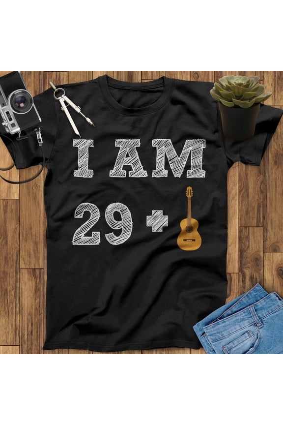I Am 29+ 30th Birthday Guitar Shirt, Guitar Print, Guitar Art, Guitar Gifts, Father's Day Gift, Mothers Day Gift Gift For Men Gift For Women