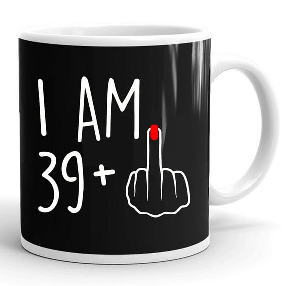 I Am 39 Plus 1 For A 40th Birthday 40 Years Old Funny Gift Ceramic Mug 11oz (White;11oz)