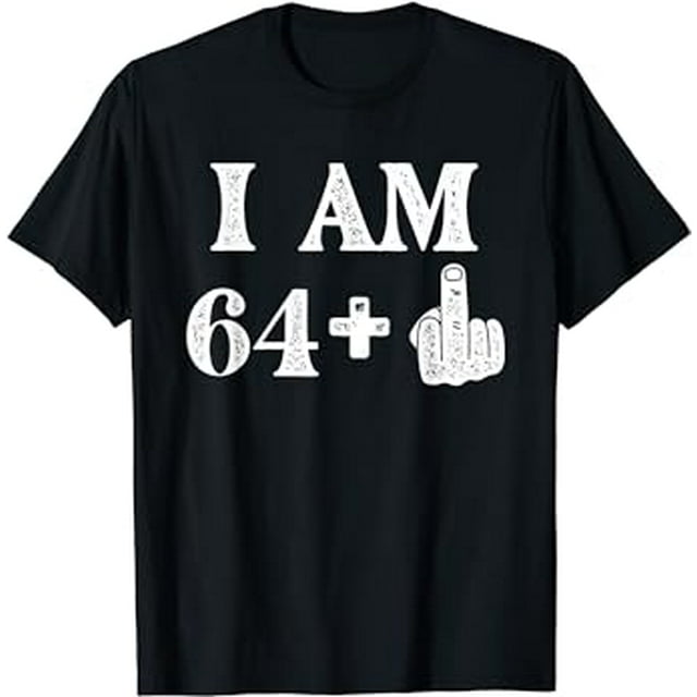 I Am 64 Plus 1 Years Old 65th Birthday 65 Years Old Bday T-Shirt ...
