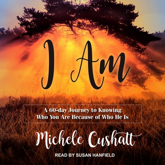 I Am: A 60-Day Journey to Knowing Who You Are Because of Who He Is (Audiobook)
