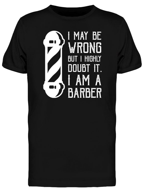 I Am A Barber Quote T-Shirt Men -Image by Shutterstock, Male XX-Large
