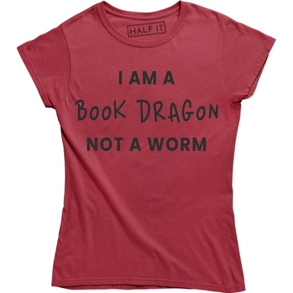 I Am A Book Dragon Not A Worm Funny Slogan Book Lovers Women's T-Shirt