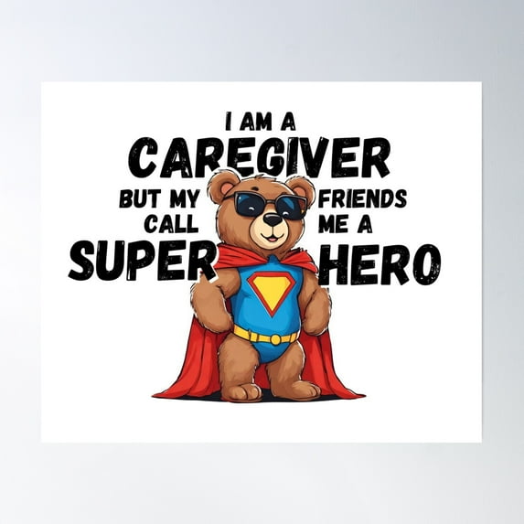 I Am A Caregiver But My Friends Call Me A Superhero Poster Wall Art, Modern Wall Decor, 8x12 UNFRAMED