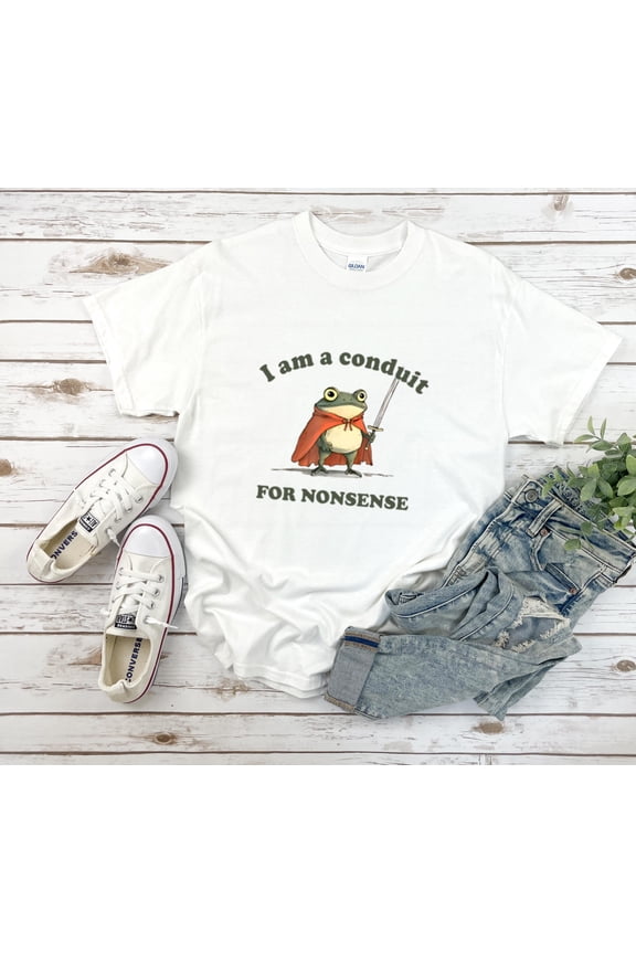 I Am A Conduit For Nonsense Funny Sarcastic Saying Unisex T-Shirt, up to size 5XL