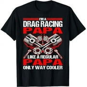 I Am A Drag Racing Papa Much Cooler T-Shirt
