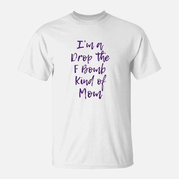 I Am A Drop The Kind Of Mom Funny Cute Gift TShirt