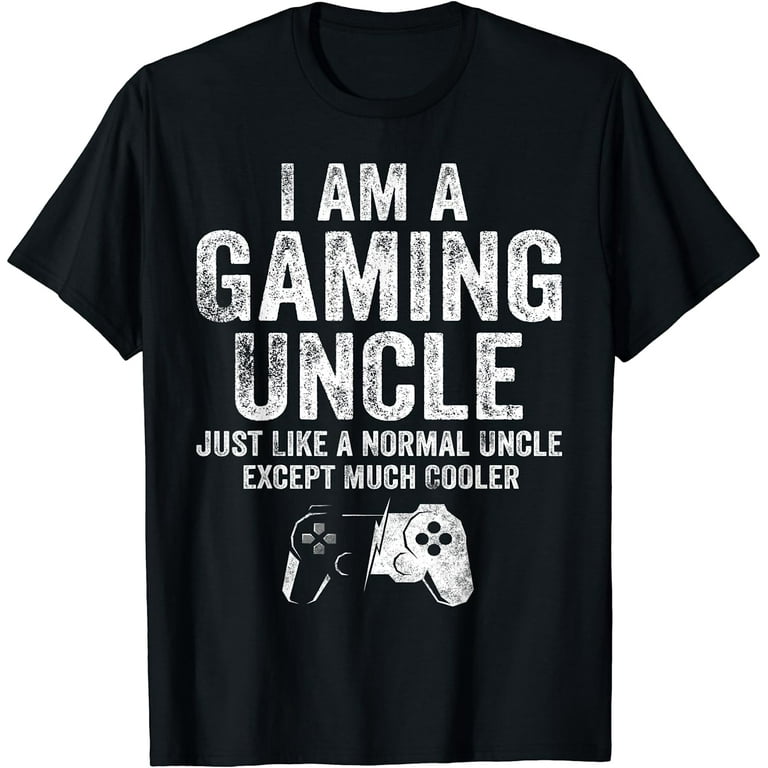I Am A Gaming Uncle Funny Video Game Gift For Uncle Gamer T-Shirt I Am A Gaming Uncle Funny Video Game Gift For Uncle Gamer T-Shirt