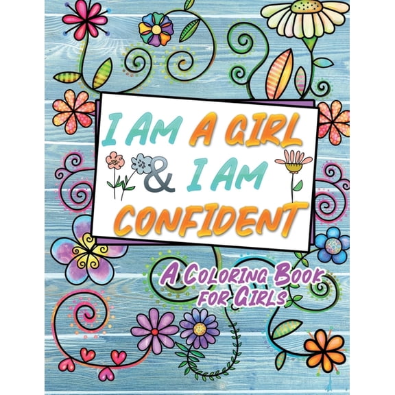 I Am A Girl & I Am Confident: An Inspirational Coloring Book for Girls (Paperback)(Large Print)