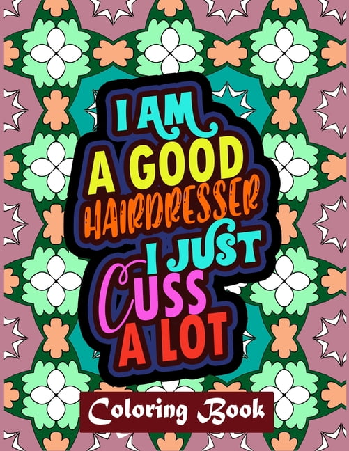I Am A Good Hairdresser I Just Cuss A Lot: Thank You Gifts For Hairdresser Sweary Word Coloring Book Patterns For Relaxation (Paperback)