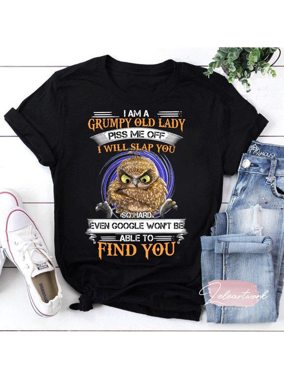 I Am A Grumpy Old Lady Piss Me Off I Will Slap You T-Shirt, Grumpy Old Lady Shirt, Owl Shirt, For Owl Lover Shirt