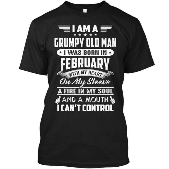 I Am A Grumpy Old Man Born In February Was With My T-Shirt