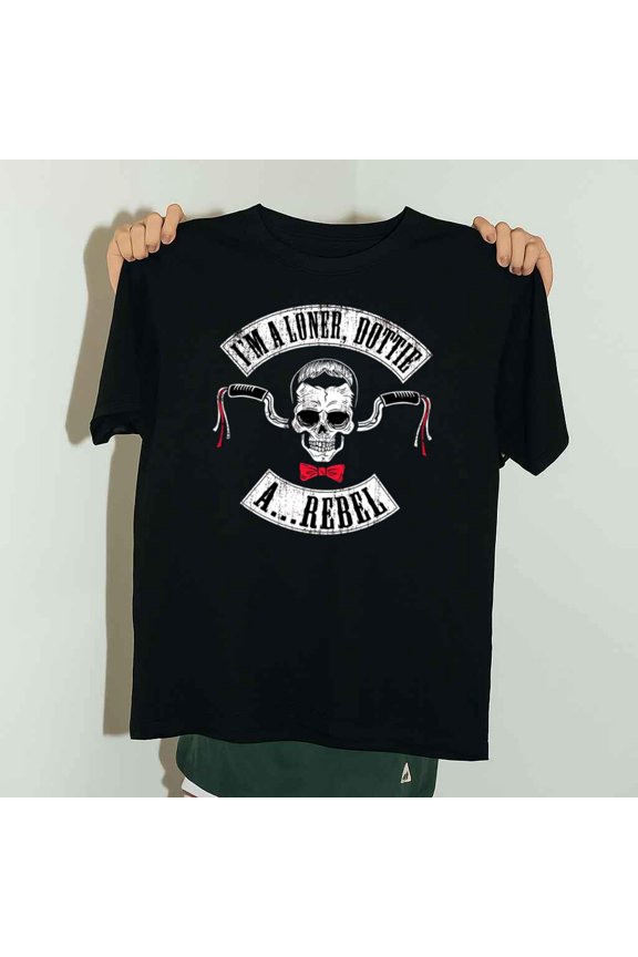 I Am A Loner Dottie A Rebel Funny Movie Quote Unisex T-Shirt up to 5XL