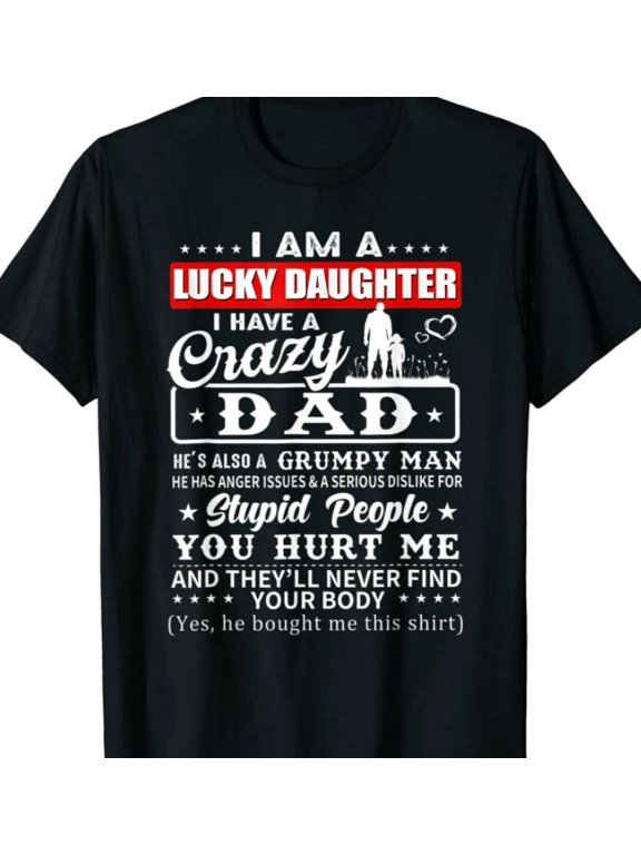 I Am A Lucky Daughter I Have A Crazy Dad He Is My Favorite T-Shirt art