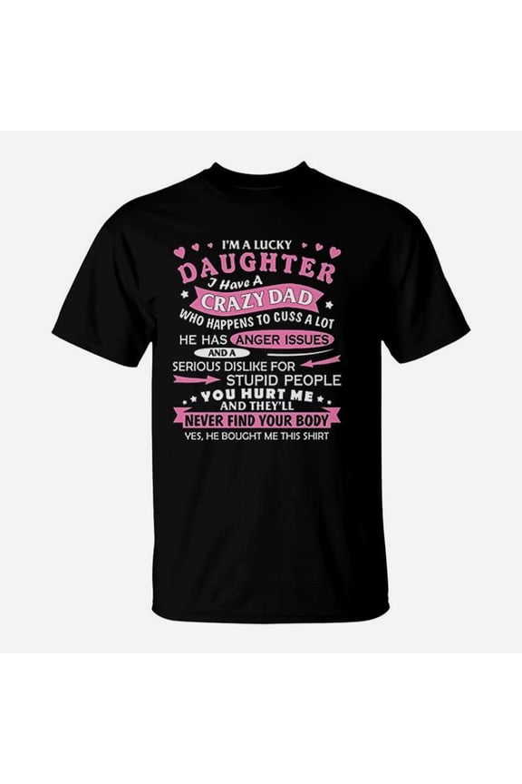 I Am A Lucky Daughter I Have Crazy Dad Fun Gift For Daughter TShirt