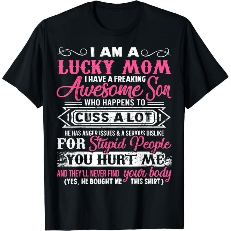 I Am A Lucky Mom I Have A Freaking Awesome Son T-Shirt I Am A Lucky Mom I Have A Freaking Awesome Son T-Shirt
