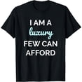 thumbnail image 1 of I Am A Luxury Few Can Afford Singles T-Shirt, 1 of 3