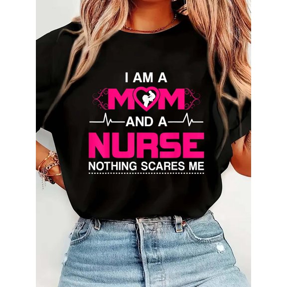 I Am A Mom and A Nurse Nothing Scares Me Funny NurseCrew Neck Graphic Tee Cotton Women T-Shirt