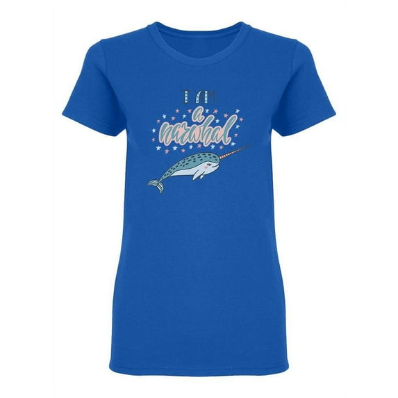 I Am A Narwhal Quote Shaped T-Shirt Women -Image by Shutterstock, Female x-Large