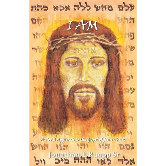 I Am: A Novel Approach to the Gospel of Jesus Christ, (Paperback)