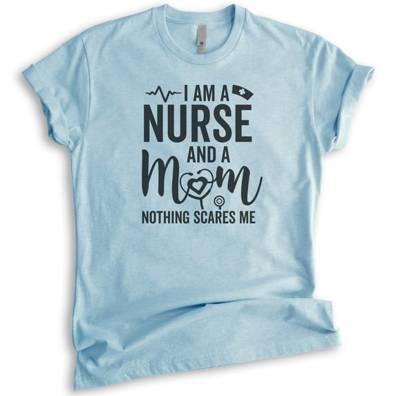 I Am A Nurse And A Mom Nothing Scares Me Shirt, Unisex Women's Shirt, Nurse Shirt, RN Shirt, Mom Nurse Tee, Heather Light Blue, Medium