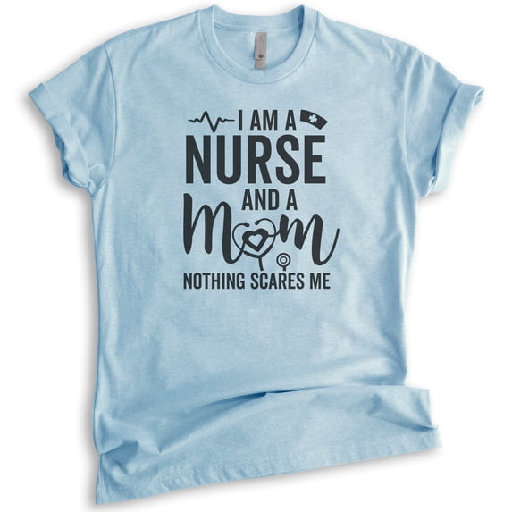 I Am A Nurse And A Mom Nothing Scares Me Shirt, Unisex Women's Shirt, Nurse Shirt, RN Shirt, Mom Nurse Tee, Heather Light Blue, XX-Large
