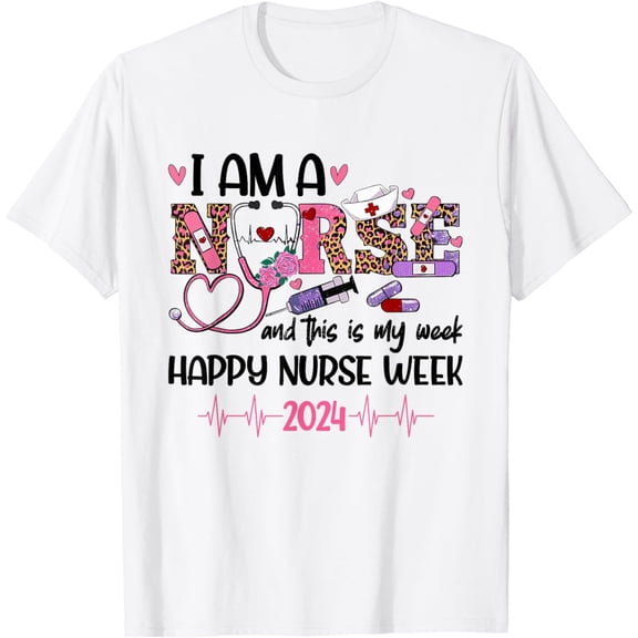 I Am A Nurse And This Is My Week Happy Nurse Week 2024 T-Shirt