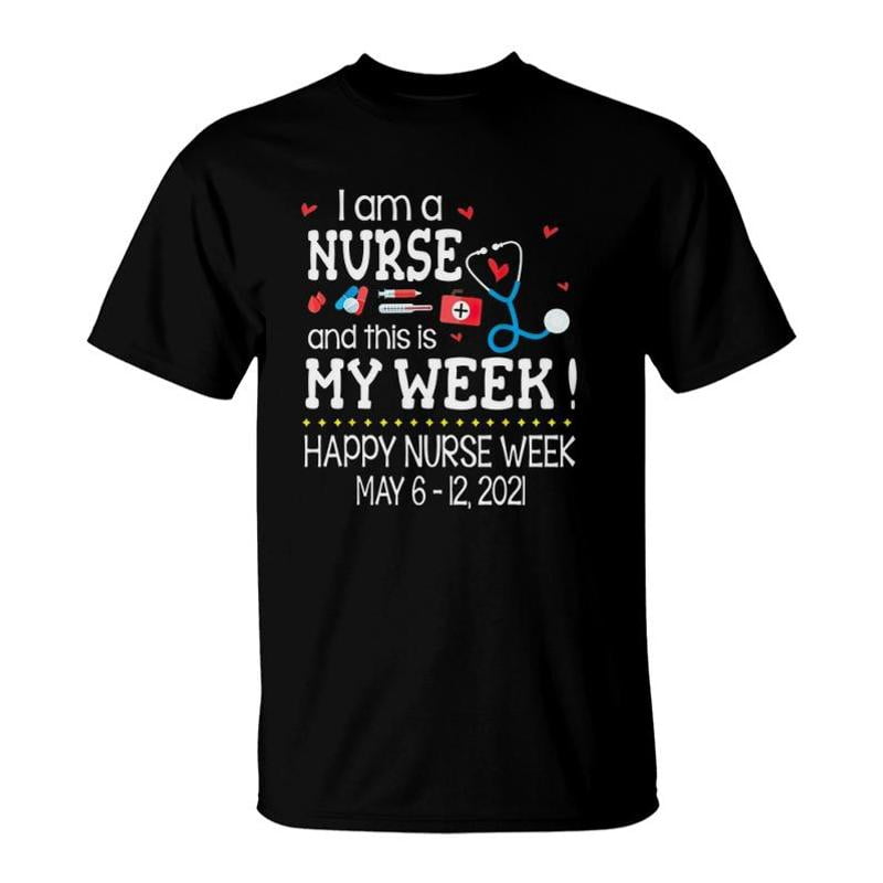 I Am A Nurse And This Is My Week Happy Nurse Week May 612 2021 Stethoscope First Aid Kit T