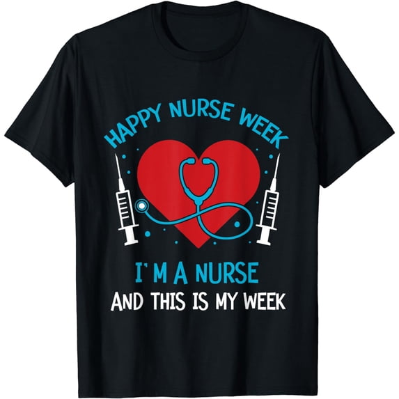 I Am A Nurse This Is My Week Happy Nurse Week May 6-12 T-Shirt