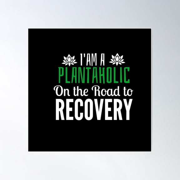 I Am A Plantaholic On The Road To Recovery Poster Wall Art, Modern Wall Decor For Living Room Bedroom, 24x24 UNFRAMED
