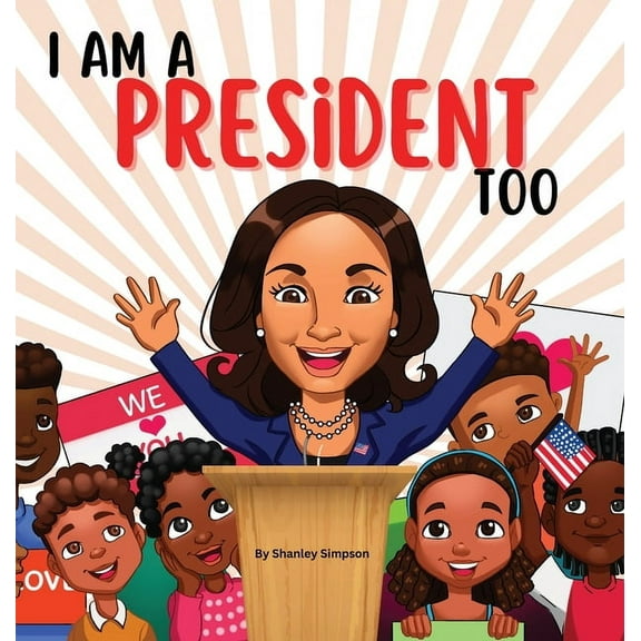 I Am A President Too: Inspired By Kamala Harris's: Young Dreams, Big Changes, (Hardcover)