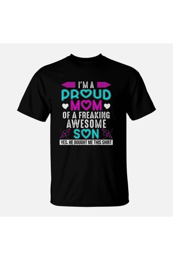 I Am A Proud Mom Of A Freaking Awesome Son Mothers Day TShirt