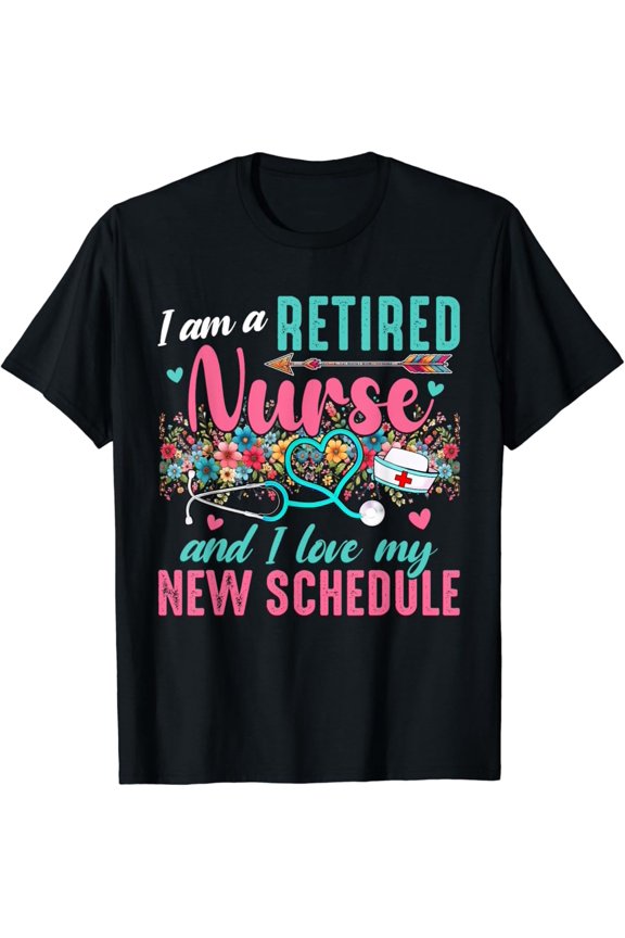 I Am A Retired Nurse And Love New Schedule Retirement T-Shirt