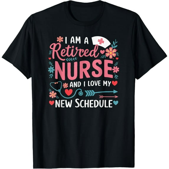 I Am A Retired Nurse And Love New Schedule Retirement T-Shirt
