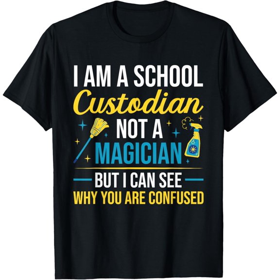 I Am A School Custodian Not A Magician Custodian T-Shirt