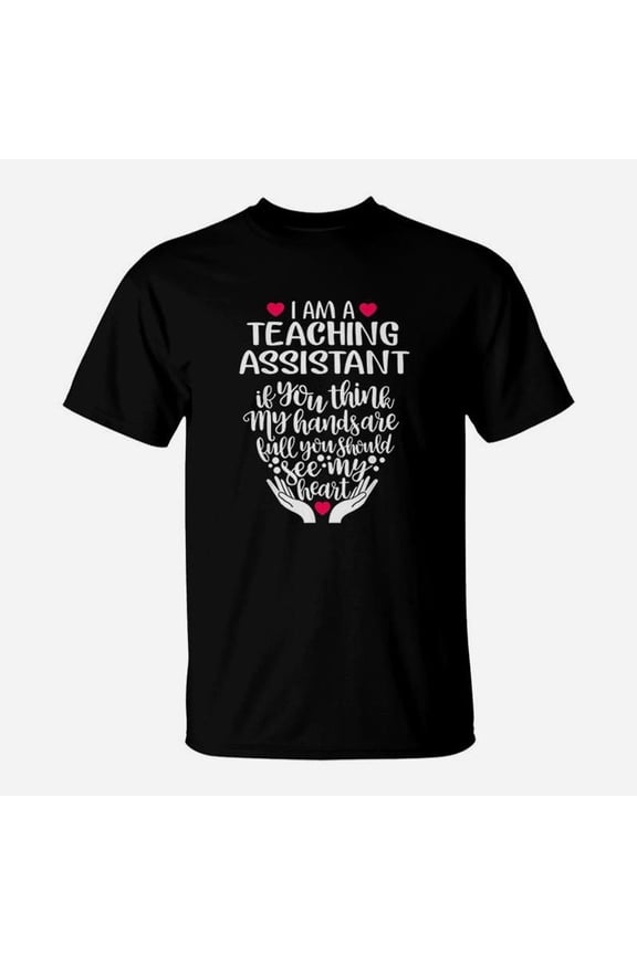I Am A Teaching Assistant Teacher Tutor Appreciation Pride TShirt