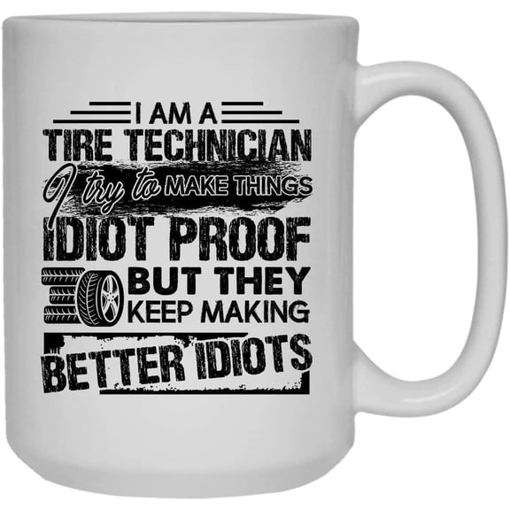 I Am A Tire Technician Coffee Mug, Ceramic Mug, White Tea Mug 15 oz