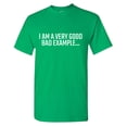 thumbnail image 1 of I Am A Very Good Bad Example Sarcastic Humor Graphic Tees Gift For Mens Novelty Funny T Shirt, 1 of 5