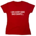 thumbnail image 1 of I Am A Very Good Bad Example Sarcastic Humor Novelty Funny Women's Casual Tees, 1 of 3