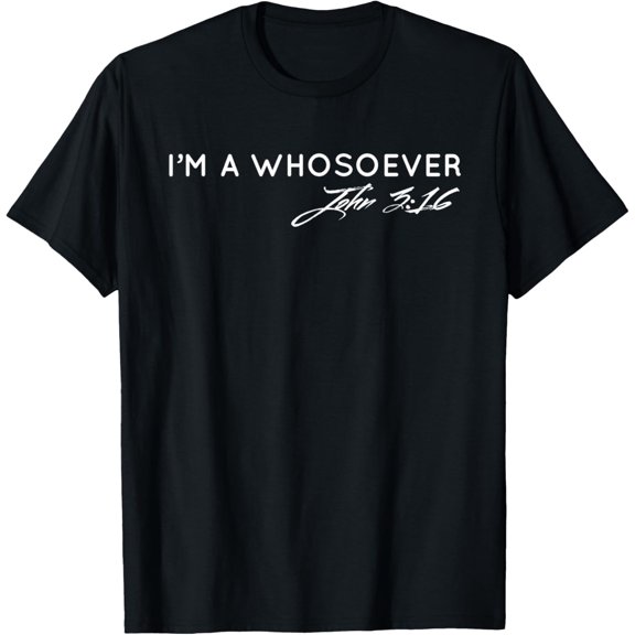 I Am A Whosoever John 3:16 Christian Faith T-Shirt