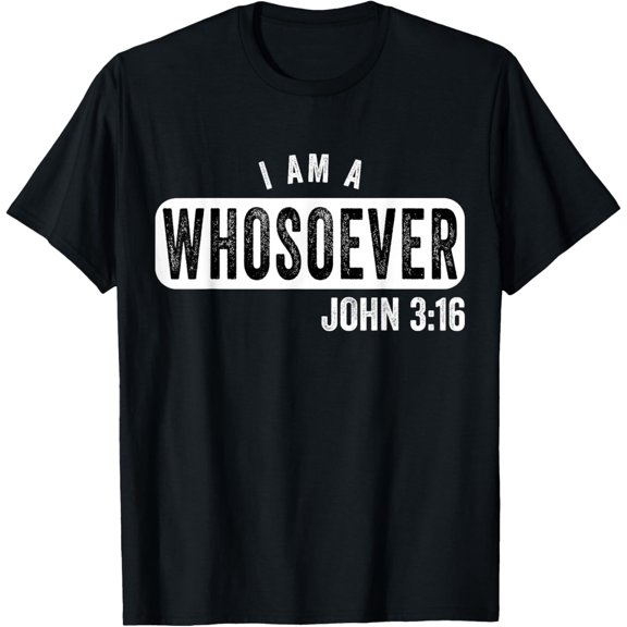 I Am A Whosoever John 3:16 Christian T-Shirt