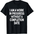thumbnail image 1 of I Am A Work In Progress Funny Sarcastic Joke Humor T-Shirt, 1 of 5