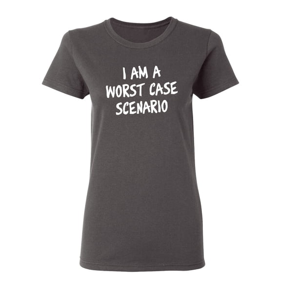 I Am A Worst Case Scenario Sarcastic Novelty Gift Idea Adult Humor Funny Women's Casual Tees