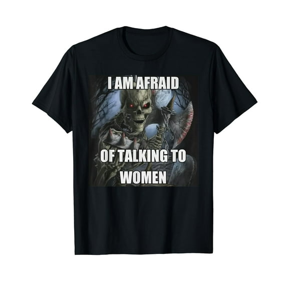 I Am Afraid Of Talking To Women Funny Skeleton Trendy Meme T-Shirt