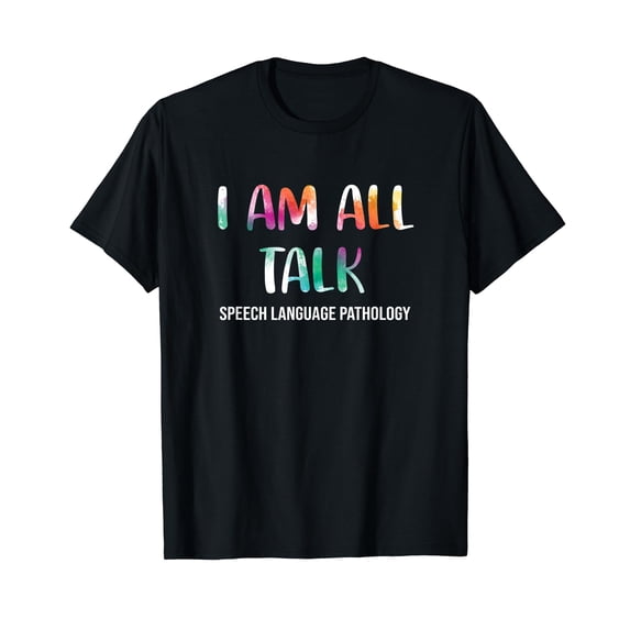 I Am All Talk Speech Pathology Speech Therapy T-Shirt