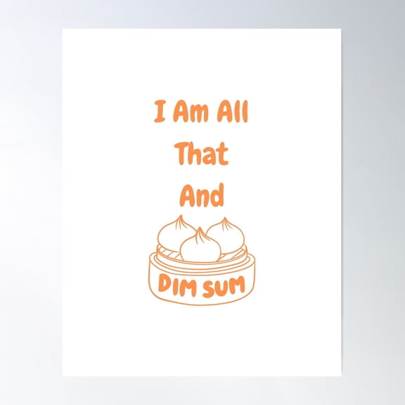I Am All That And Dim Sum Poster Wall Art, Modern Wall Decor For Living Room Bedroom, 8x12 UNFRAMED