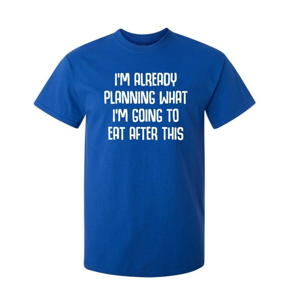 I Am Already Planning What I Am Going To Eat After This Sarcastic Humor Graphic Novelty Funny Youth T Shirt
