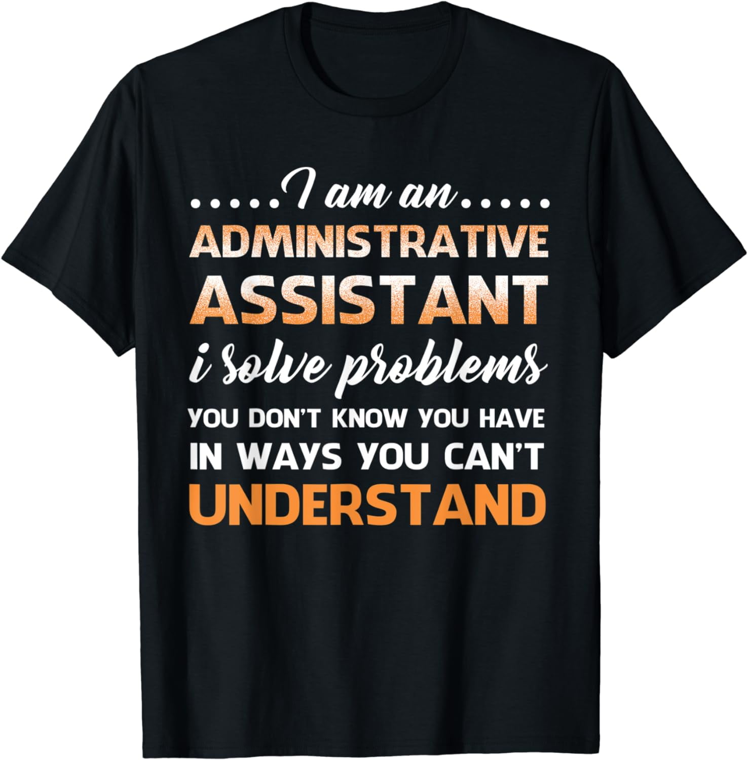 I Am An Administrative Assistant Tshirt I Am An Administrative Assistant Tshirt
